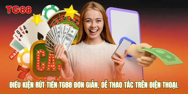 Điều kiện rút tiền TG88 đơn giản, dễ thao tác trên điện thoại