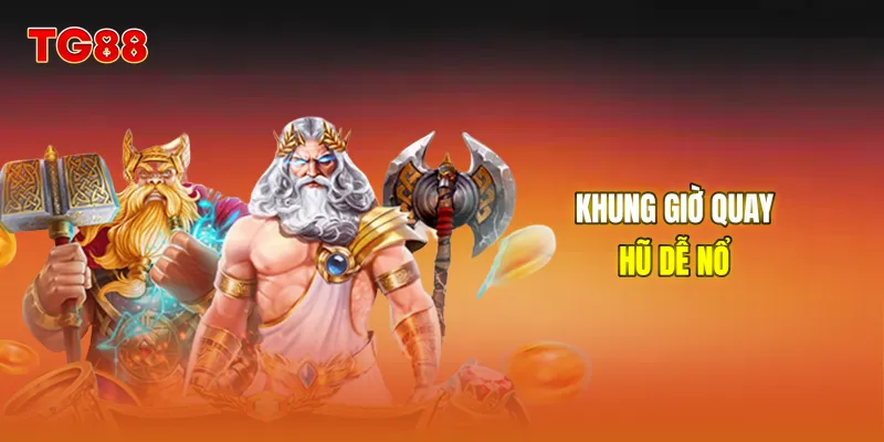 Khung giờ quay hũ dễ nổ