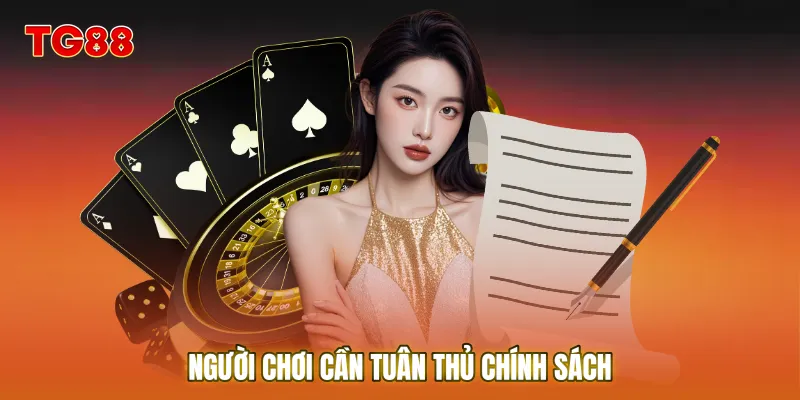 Người chơi cần tuân thủ Chính Sách để tự bảo vệ tài khoản của mình