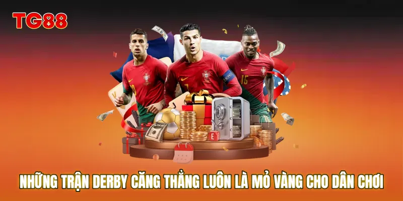 Những trận Derby căng thẳng luôn là mỏ vàng cho dân chơi