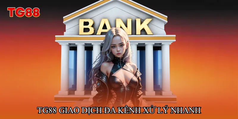 TG88 giao dịch đa kênh xử lý nhanh
